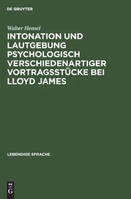 Intonation Und Lautgebung Psychologisch Verschiedenartiger Vortragsstücke Bei Lloyd James (English, Walter Hensel)