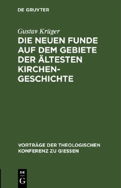 Die Neuen Funde Auf Dem Gebiete Der Ältesten Kirchengeschichte (English, Gustav Krüger)