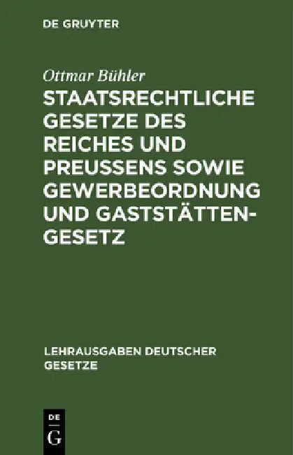 Staatsrechtliche Gesetze Des Reiches Und Preußens Sowie Gewerbeordnung Und Gaststättengesetz (English, Ottmar Bühler)