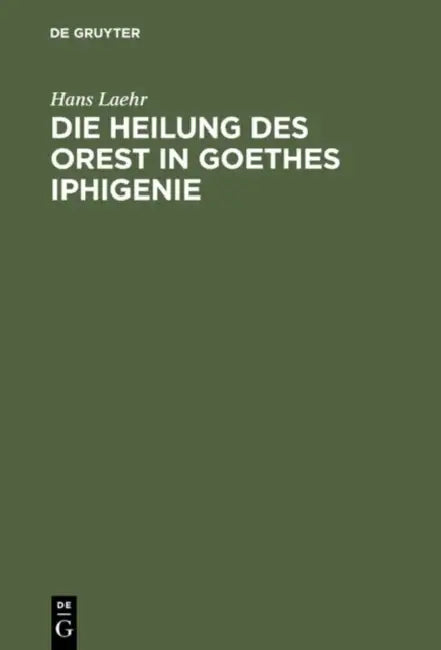 Die Heilung des Orest in Goethes Iphigenie (English, Hans Laehr)