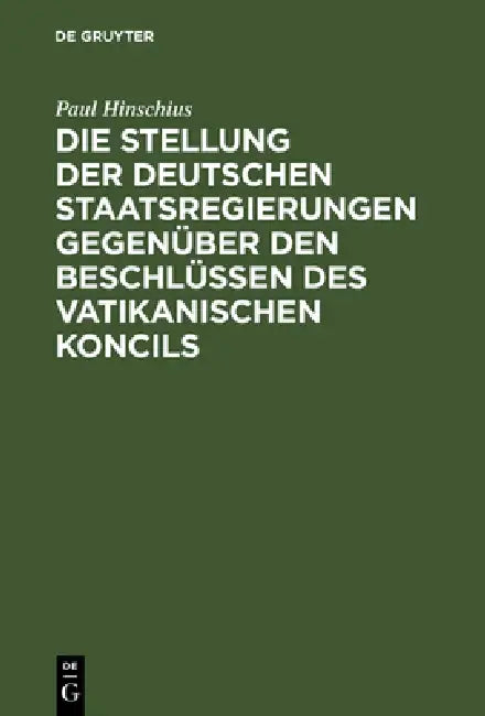 Die Stellung der Deutschen Staatsregierungen gegenüber den Beschlüssen des vatikanischen Koncils (English, Paul Hinschius)
