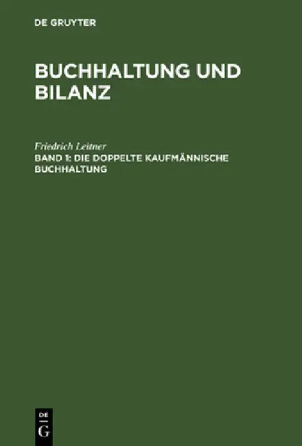 Buchhaltung und Bilanz, Band 1, Die doppelte kaufmännische Buchhaltung (English, Friedrich Leitner)