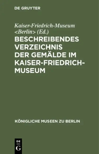 Beschreibendes Verzeichnis Der Gemälde Im Kaiser-Friedrich-Museum (English, Kaiser-Friedrich-Museum)