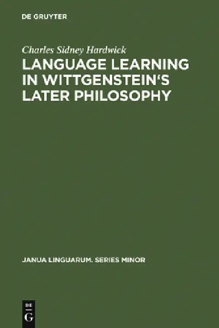 Language Learning in Wittgenstein's Later Philosophy (English, Charles Sidney Hardwick)
