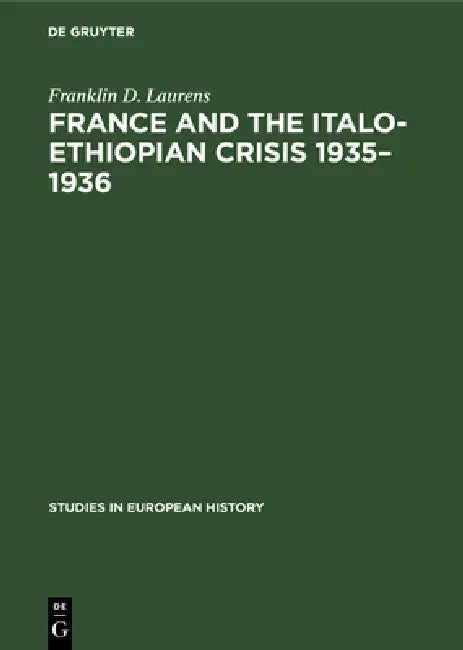 France and the Italo-Ethiopian Crisis 1935-1936 (English, Franklin D. Laurens)