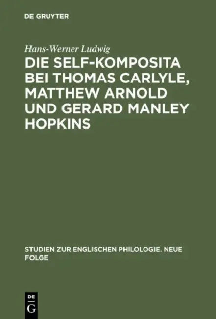 Die self-Komposita bei Thomas Carlyle, Matthew Arnold und Gerard Manley Hopkins (English, Hans-Werner Ludwig)