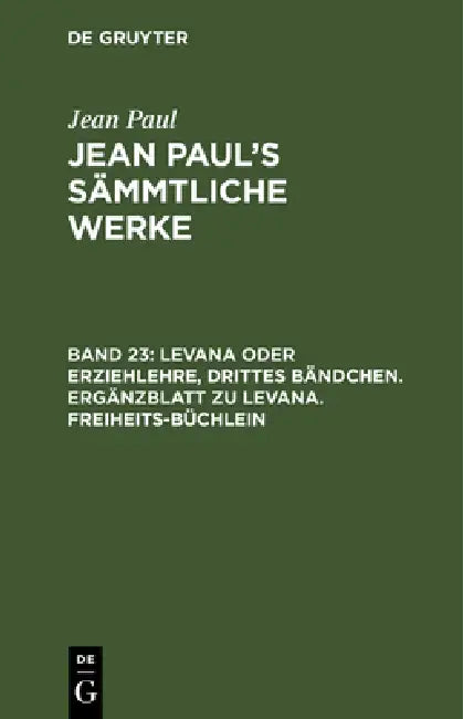 Levana Oder Erziehlehre, Drittes Bändchen. Ergänzblatt Zu Levana. Freiheits-Büchlein (English, Jean Paul)