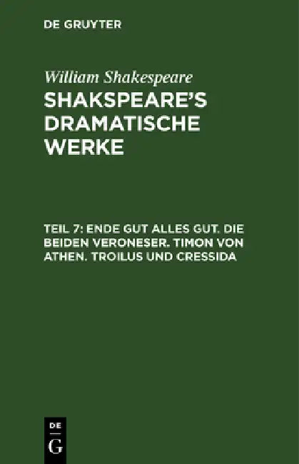 Ende gut alles gut. Die beiden Veroneser. Timon von Athen. Troilus und Cressida (English, August Wilhelm Schlegel | Ludwig Tieck | William Shakespeare