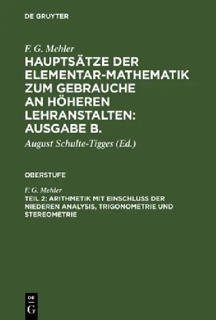 Hauptsätze der Elementar-Mathematik zum Gebrauche an höheren Lehranstalten (English, F. G. Mehler | August Schulte-Tigges | C. Frenzel)