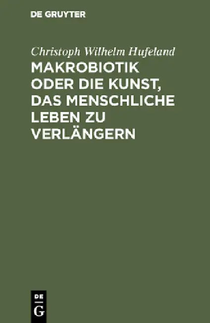 Makrobiotik Oder Die Kunst, Das Menschliche Leben Zu Verlängern (English, Christoph Wilhelm Hufeland)