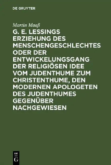 G. E. Lessings Erziehung Des Menschengeschlechtes Oder Der Entwickelungsgang Der Religiösen Idee Vom (English, Martin Maaß)