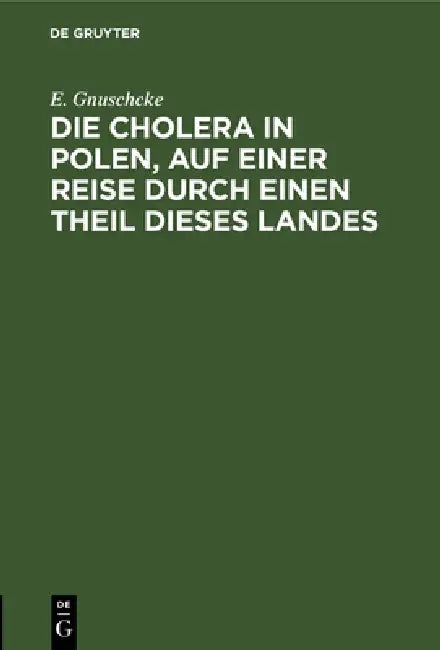 Die Cholera in Polen, Auf Einer Reise Durch Einen Theil Dieses Landes (English, E. Gnuschcke)