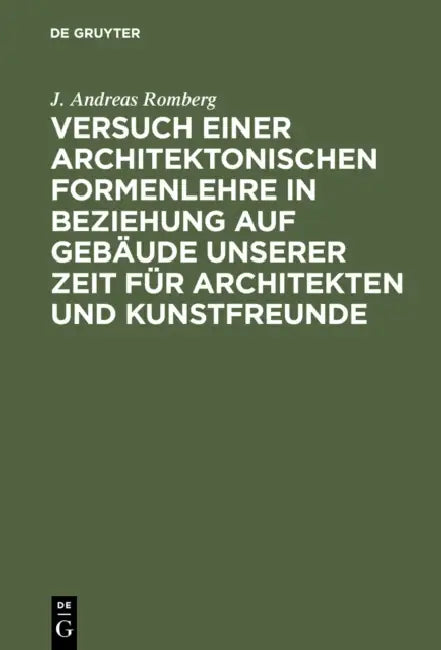 Versuch Einer Architektonischen Formenlehre in Beziehung Auf Gebäude Unserer Zeit Für Architekten Un (English, J. Andreas Romberg)