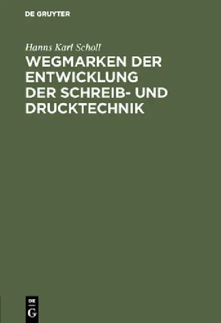 Wegmarken Der Entwicklung Der Schreib- Und Drucktechnik (English, Hanns Karl Scholl)