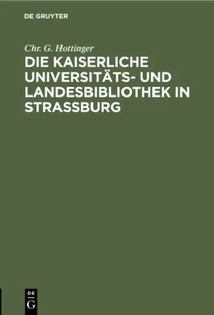 Die Kaiserliche Universitäts- Und Landesbibliothek in Straßburg (English, Chr G. Hottinger)