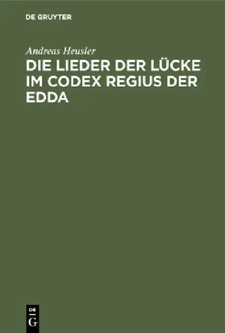 Die Lieder Der Lücke Im Codex Regius Der Edda (English, Andreas Heusler)