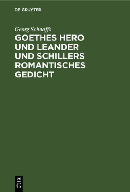 Goethes Hero Und Leander Und Schillers Romantisches Gedicht (English, Georg Schaaffs)