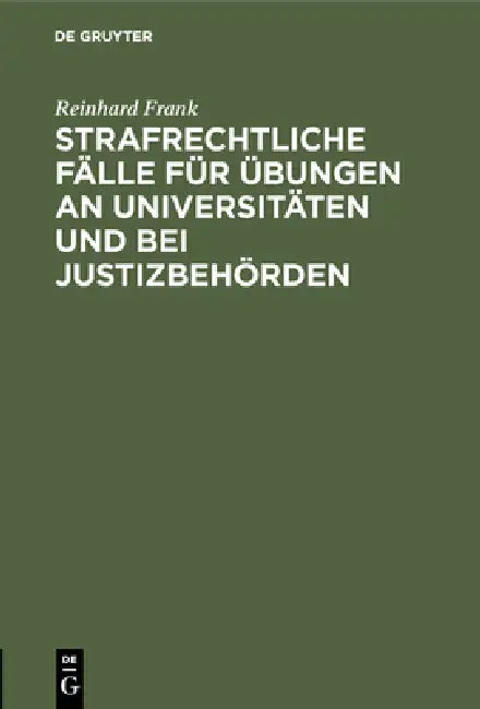 Strafrechtliche Fälle für Übungen an Universitäten und bei Justizbehörden (English, Reinhard Frank)