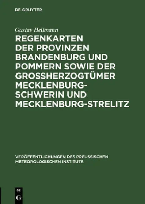 Regenkarten Der Provinzen Brandenburg Und Pommern Sowie Der Grossherzogtümer Mecklenburg-Schwerin Un (English, Gustav Hellmann)