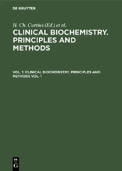 Clinical Biochemistry. Principles and Methods. Vol. 1 (English, H. Ch Curtius | Marc Roth)