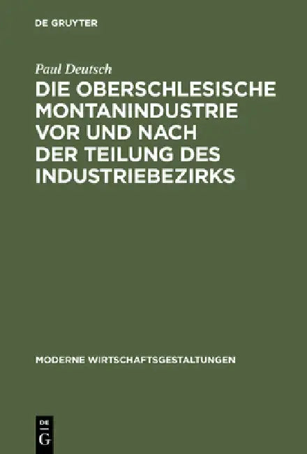 Die Oberschlesische Montanindustrie VOR Und Nach Der Teilung Des Industriebezirks (English, Paul Deutsch)