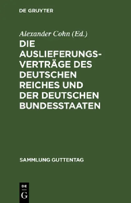Die Auslieferungsverträge Des Deutschen Reiches Und Der Deutschen Bundesstaaten (English, Alexander Cohn)