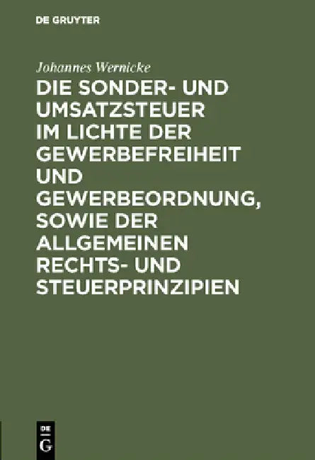 Die Sonder- Und Umsatzsteuer Im Lichte Der Gewerbefreiheit Und Gewerbeordnung, Sowie Der Allgemeinen (English, Johannes Wernicke)