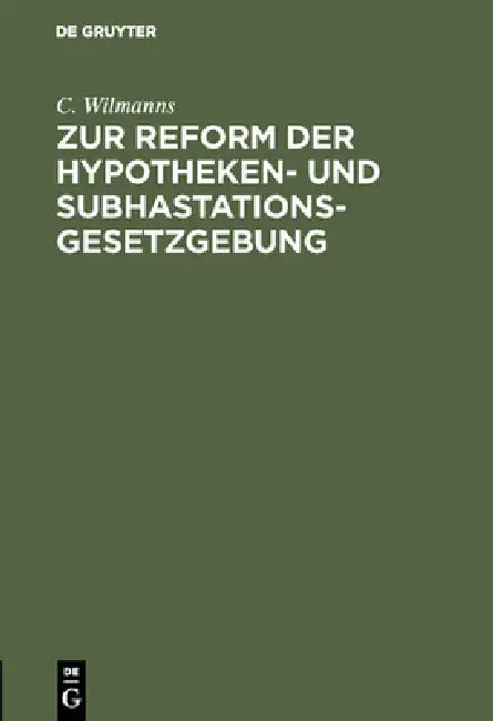 Zur Reform Der Hypotheken- Und Subhastations-Gesetzgebung (English, C. Wilmanns)