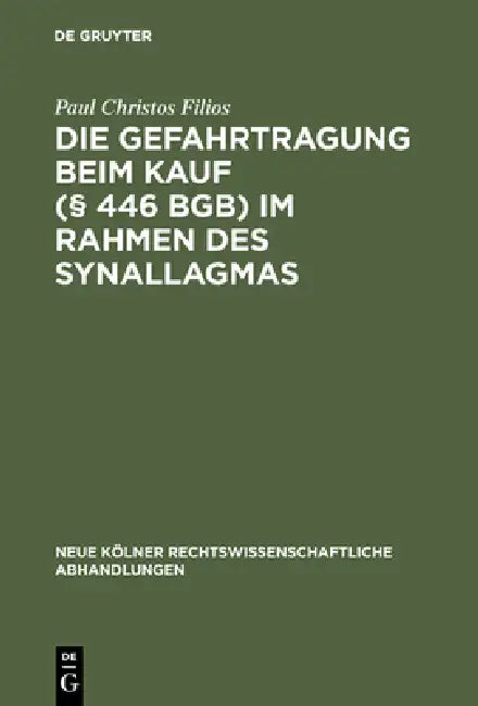 Die Gefahrtragung beim Kauf (§ 446 BGB) im Rahmen des Synallagmas (English, Paul Christos Filios)