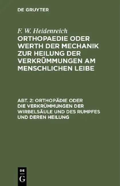 Orthopädie Oder Die Verkrümmungen Der Wirbelsäule Und Des Rumpfes Und Deren Heilung (English, F. W. Heidenreich)