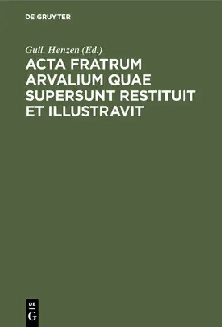 Acta fratrum Arvalium quae supersunt restituit et illustravit (English, Guil Henzen)