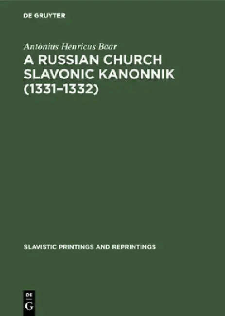 A Russian Church Slavonic Kanonnik (1331-1332) (English, Antonius Henricus Baar)