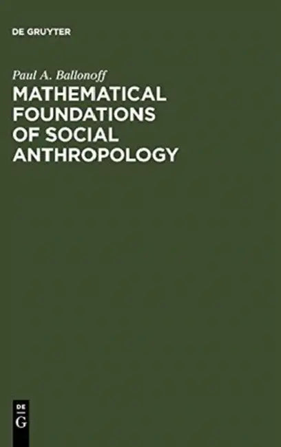 Mathematical Foundations of Social Anthropology (English, Paul A. Ballonoff)