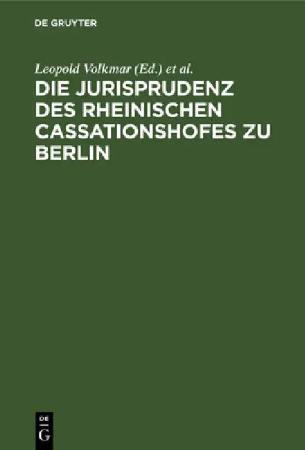 Die Jurisprudenz Des Rheinischen Cassationshofes Zu Berlin (English, Leopold Volkmar | Deutschland)