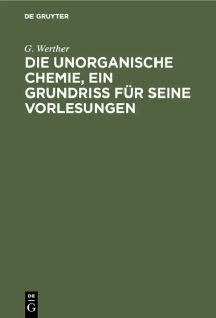 Die unorganische Chemie, ein Grundriss für seine Vorlesungen (English, G. Werther)