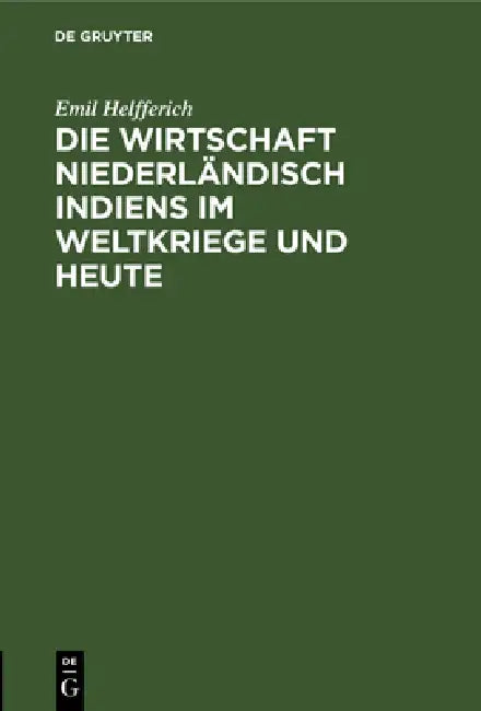 Die Wirtschaft Niederländisch Indiens Im Weltkriege Und Heute (English, Emil Helfferich)