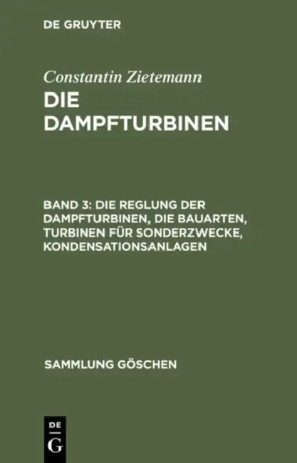 Die Reglung Der Dampfturbinen, Die Bauarten, Turbinen Für Sonderzwecke, Kondensationsanlagen (English, Constantin Zietemann)