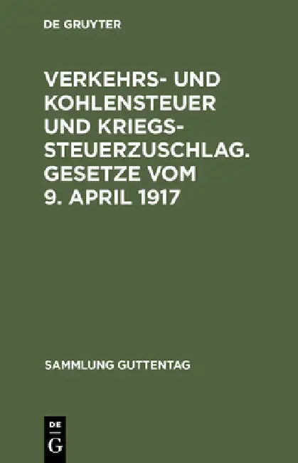 Verkehrs- und Kohlensteuer und Kriegssteuerzuschlag. Gesetze vom 9. April 1917 (English, No Contributor)