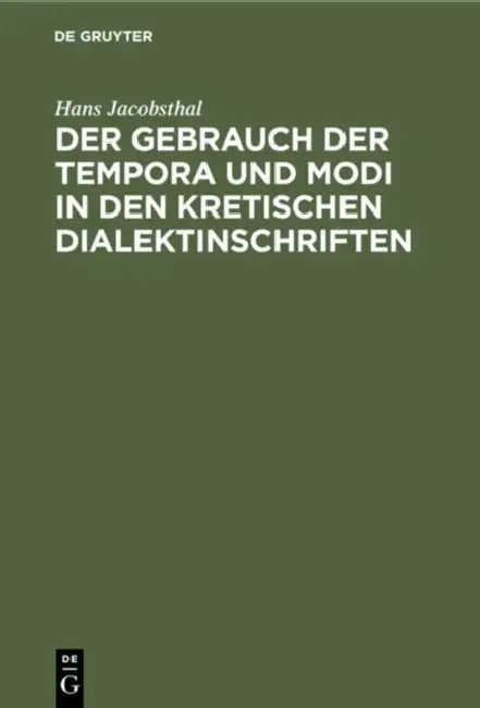 Der Gebrauch Der Tempora Und Modi in Den Kretischen Dialektinschriften (English, Hans Jacobsthal)