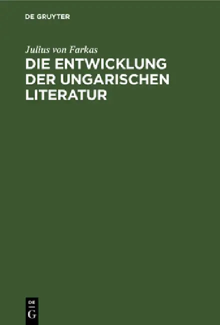 Die Entwicklung Der Ungarischen Literatur (English, Julius Von Farkas)