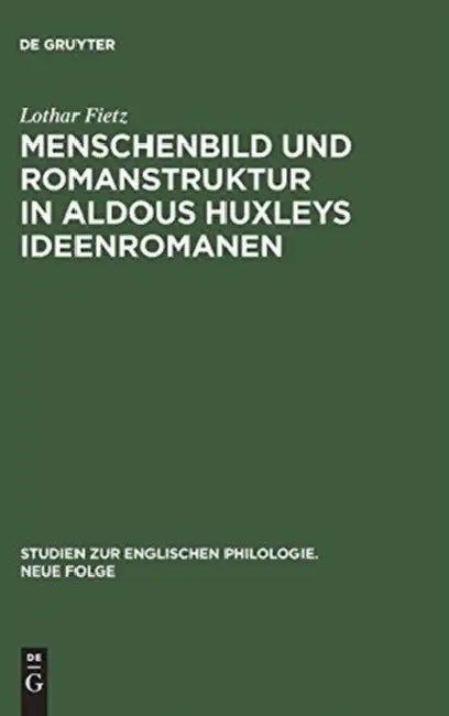 Menschenbild und Romanstruktur in Aldous Huxleys Ideenromanen (English, Lothar Fietz)