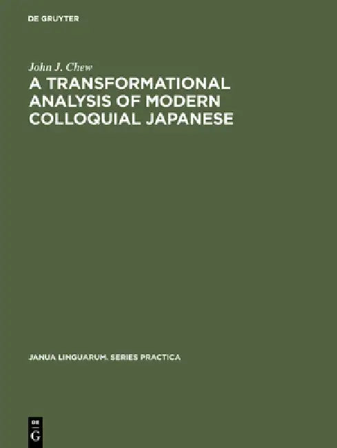 A Transformational Analysis of Modern Colloquial Japanese (English, John J. Chew)