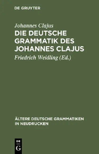 Die deutsche Grammatik des Johannes Clajus (English, Johannes Clajus | Friedrich Weidling)