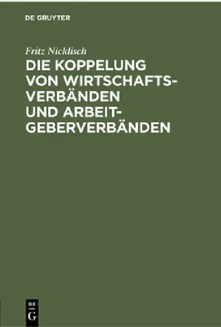 Die Koppelung Von Wirtschaftsverbänden Und Arbeitgeberverbänden (English, Fritz Nicklisch)