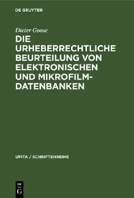 Die Urheberrechtliche Beurteilung Von Elektronischen Und Mikrofilm-Datenbanken (English, Dieter Goose)