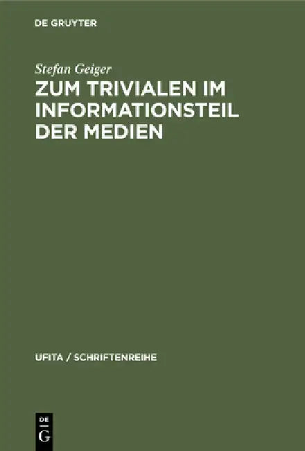 Zum Trivialen Im Informationsteil Der Medien (English, Stefan Geiger)