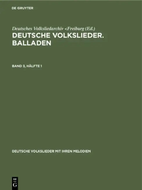 Deutsche Volkslieder. Balladen. Band 3, Hälfte 1 (English, Deutsches Volksliedarchiv)