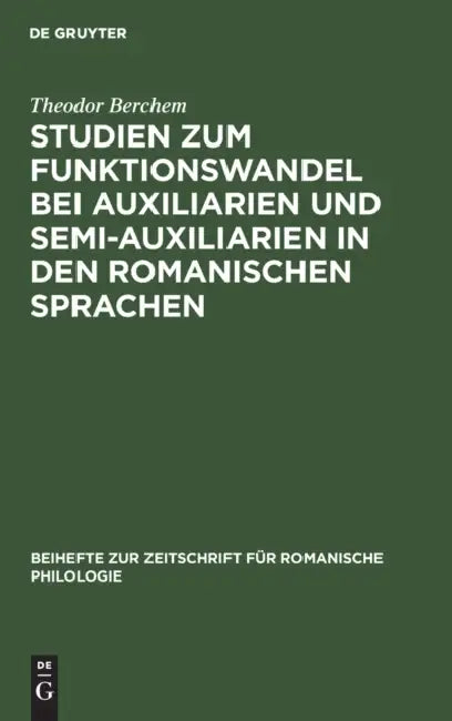 Studien Zum Funktionswandel Bei Auxiliarien Und Semi-Auxiliarien in Den Romanischen Sprachen (English, Theodor Berchem)