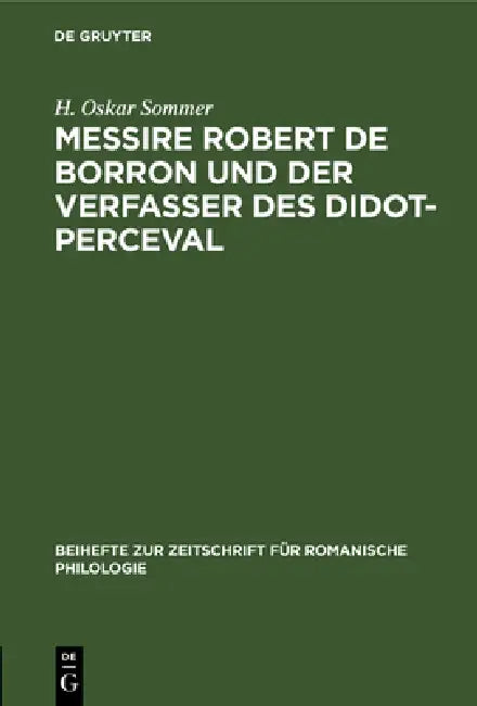 Messire Robert de Borron Und Der Verfasser Des Didot-Perceval (English, H. Oskar Sommer)