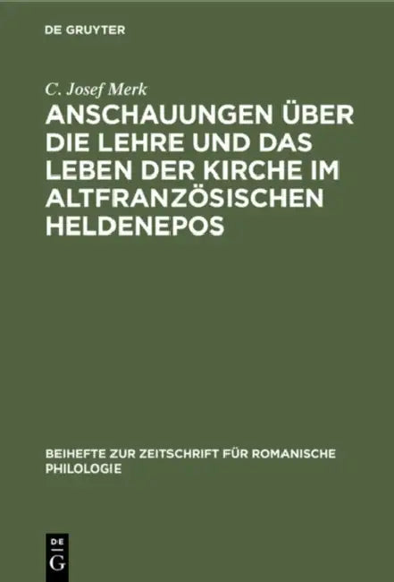 Anschauungen Über Die Lehre Und Das Leben Der Kirche Im Altfranzösischen Heldenepos (English, C. Josef Merk)